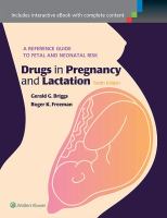Drugs in pregnancy and lactation : a reference guide to fetal and neonatal risk: WQ200 BRI