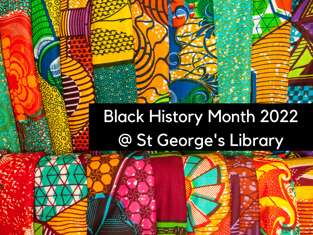 Image of African fabrics overlaid with the words Black History Month twenty twenty two at St George's Library